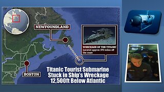Titanic Tourist Submarine Stuck in Ship’s Wreckage 12,500ft Below Atlantic?