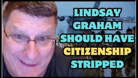 Scott Ritter: Lindsay Graham should have citizenship stripped, tarred and feathered and marched off