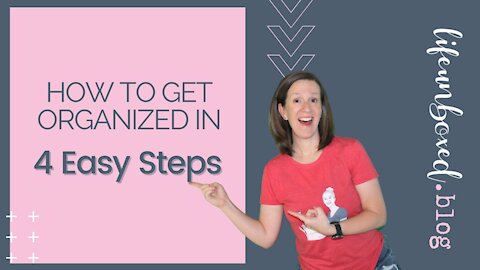 How To Get Organized In 4 Easy Steps