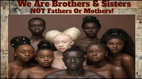 We Are Brothers & Sisters NOT Fathers or Mothers