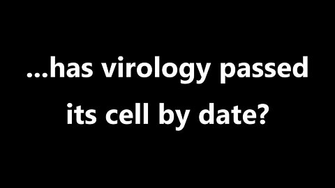 ...has virology passed its cell by date?