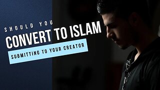 For Those That Are Unsure if They Should Convert to Islam