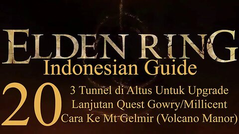 Elden Ring, 100% Newbie Indonesian Guide, Part 20 - Tunnel, Quest Gowry/Milicent, Volcano Manor