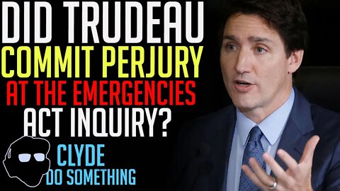 Did Justin Trudeau Perjure Himself at the Emergencies Act Inquiry?