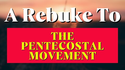 A Rebuke To The Pentecostal Movement