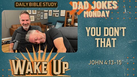 WakeUp Daily Devotional | You Don't That | John 4:13-15