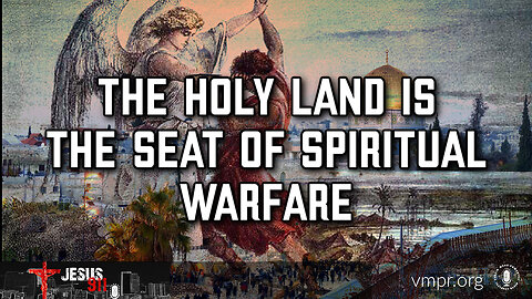 13 Oct 23, Jesus 911: The Holy Land Is the Seat of Spiritual Warfare