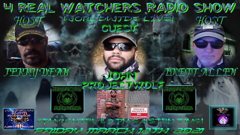 4 REAL WATCHERS RADIO SHOW - PROJECT WOLF PARANORMALRMAL - Guests John-Henry 3/12/21