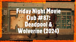 Friday Night Movie Club #87: Deadpool & Wolverine (2024)