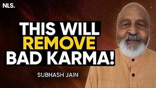 How to Get Rid Of Bad Karma In Your Life (Powerful Talk) with Subhash Jain | NLS Podcast