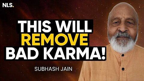 How to Get Rid Of Bad Karma In Your Life (Powerful Talk) with Subhash Jain | NLS Podcast