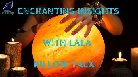 ENCHANTING WITH LALA ~ PILLOW TALK ~LIVE READINGS