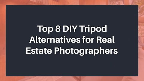 Top 8 DIY Tripod Alternatives for Real Estate Photographers