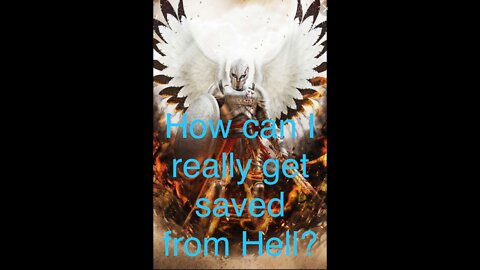 Hell is real!! How do I really get saved?