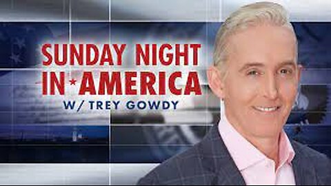Sunday Night in America with Trey Gowdy (Full Episode) | Sunday - July, 28, 2024
