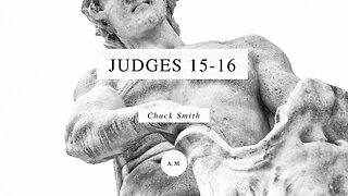 Through the Bible with Chuck Smith: Judges 15-16