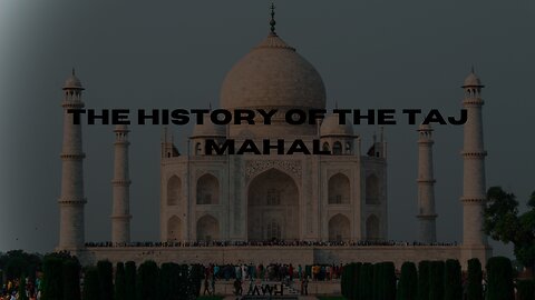 The History Of The Taj Mahal