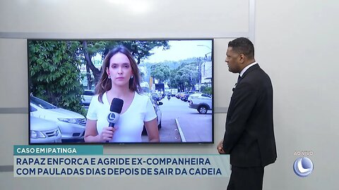 Caso em Ipatinga: Rapaz Enforca e Agride ex-companheira com Pauladas Dias Depois de Sair da Cadeia.