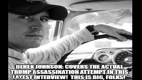 Derek Johnson: Covers the Actual Trump Assassination Attempt! This Is Big, Folks!