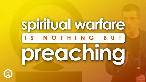 Spiritual Warfare Is Nothing But Preaching (Short)