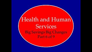 Health and Human Services Big Changes Big Savings Part 6 of 9