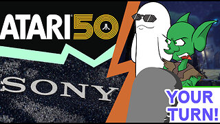 Your Turn Ep. 74 - Atari is Really Old and Sony is Really Greedy