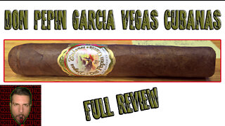 Don Pepin Garcia Vegas Cubanas (Full Review) - Should I Smoke This