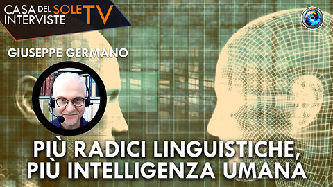 Giuseppe Germano: più radici linguistiche più intelligenza umana