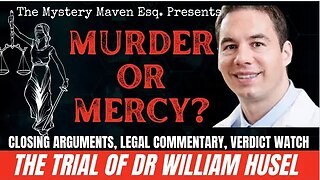 Verdict Watch | Trial of Dr. William Husel Closing Arguments, Legal Commentary & Jury Instructions