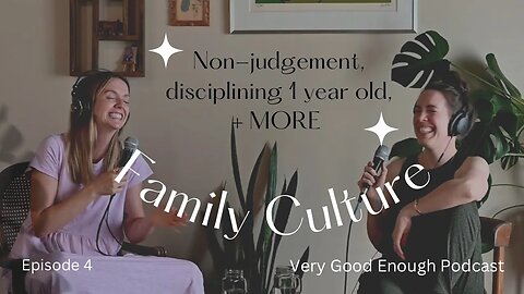Non-judgement & Family Culture / How to Discipline a One Year Old (Very Good Enough Podcast)