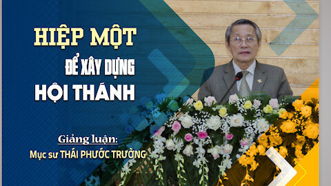 HIỆP MỘT ĐỂ XÂY DỰNG HỘI THÁNH - Êphêsô 4:11-16 || Mục sư THÁI PHƯỚC TRƯỜNG