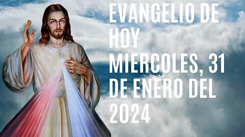 Evangelio de hoy Miércoles, 31 de Enero del 2024.