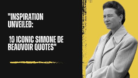 "Inspiration Unveiled: 10 Iconic Simone de Beauvoir Quotes"