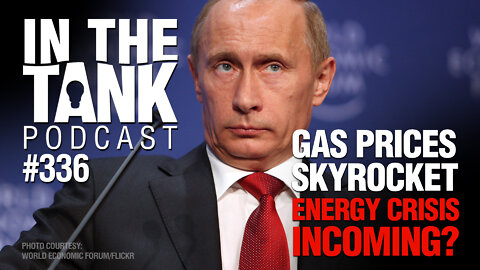 In the Tank ep 336: Gas Prices Skyrocket, Energy Crisis Incoming?