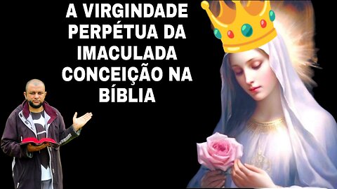 AGORA A BABILÔNIA PROTESTANTE CAI: A VIRGINDADE PERPÉTUA DE MARIA SANTÍSSIMA NA BÍBLIA. 📚👑📚👑