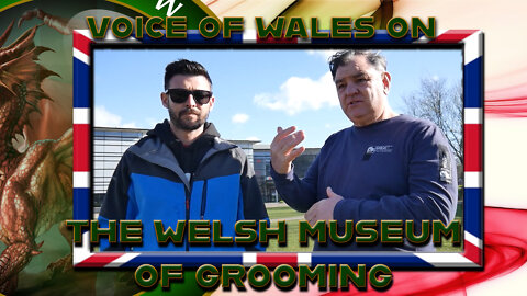 Voice Of Wales on The Welsh Museum of Grooming