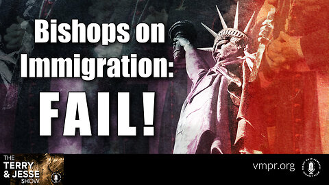 13 Dec 23, The Terry & Jesse Show: Bishops on Immigration: FAIL!