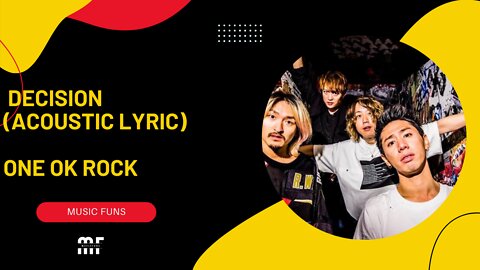 DECISION (LYRIC) ACCOUSTIC | ONE OK ROCK