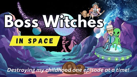 Boss Witches In Space: Destroying My Childhood One Episode At A Time