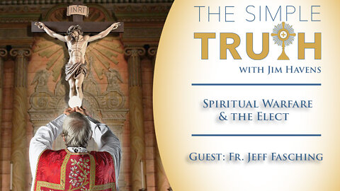 Spiritual Warfare and the Elect (with Fr. Jeff Fasching)