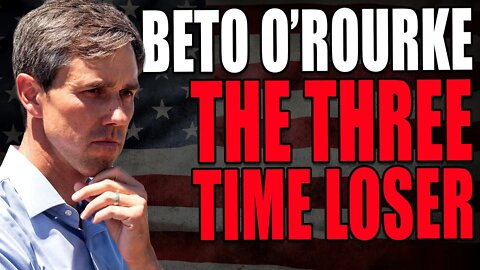 "Wrong Way" Beto O'Rourke, is a con artist who is about to become a three time loser.