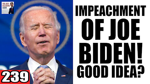 239. IMPEACHMENT of Joe Biden!