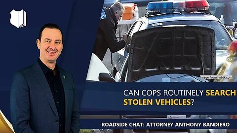 Ep. #297: Can cops routinely search stolen vehicles?