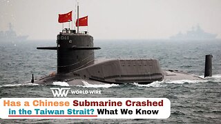 Has a Chinese Submarine Crashed in the Taiwan Strait? What We Know-World-Wire