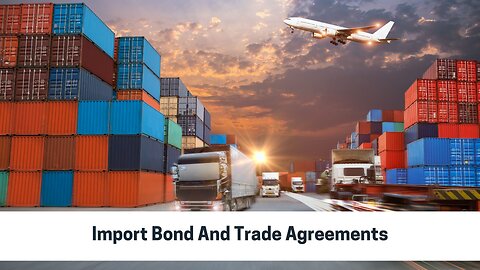 Import Bonds and Trade Agreements: What You Need to Know