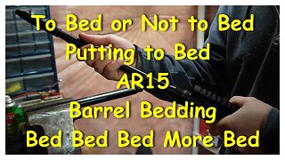 Testing the Science of Barrel Bedding the AR15 pt 1