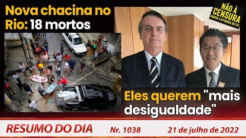 Nova chacina no Rio: 18 mortos. Eles querem "mais desigualdade" - Resumo do Dia Nº 1038 - 21/7/22