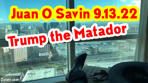 Juan O' Savin 9.13.22 "Trump the MATADOR"