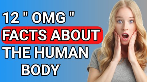 12 " OMG " Facts About the Human Body l unbelievable Interesting Facts About Human Body Systems