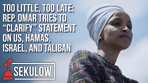 Too Little, Too Late: Rep. Omar Tries to “Clarify” Statement on US, Hamas, Israel, and Taliban